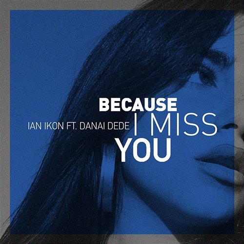 Because I Miss You Ian Ikon feat. Danai Dede
