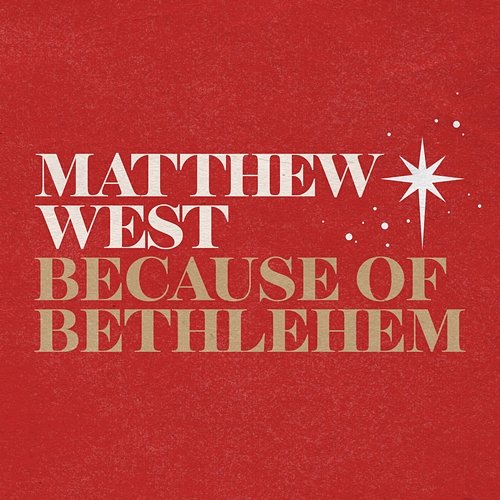 Because of Bethlehem Matthew West