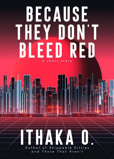 Because They Don't Bleed Red - ebook epub Ithaka O.