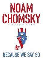 Because We Say So Chomsky Noam