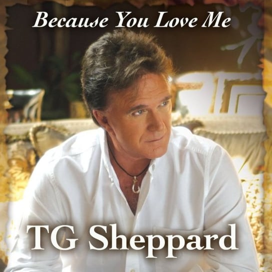 Because You Love Me T.G. Sheppard