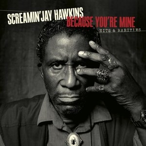 Because You're Mine: Hits & Rarities Screamin' Jay Hawkins