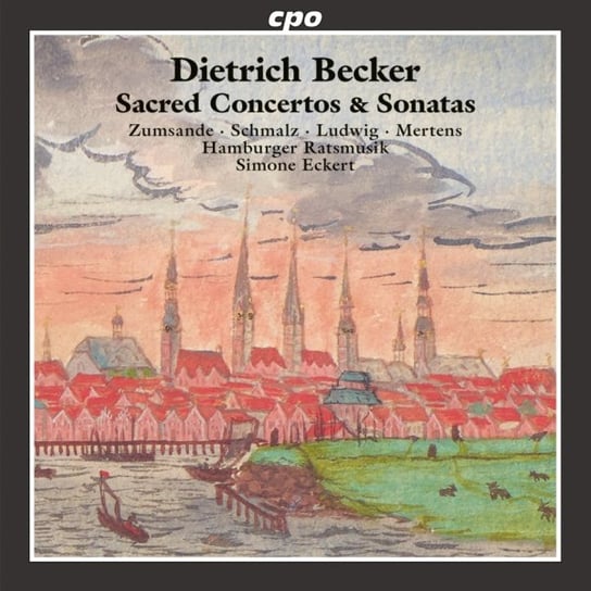 Becker: Sacred Concertos & Sonatas Hamburger Ratsmusik, Zumsande Hanna, Schmalz Lisa Florentine, Ludwig Mirko, Schoch Knut, Mertens Klaus