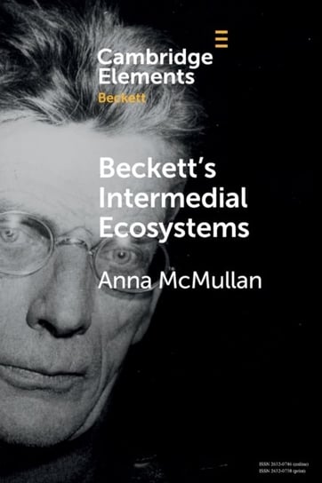 Becketts Intermedial Ecosystems Closed Space Environments across the Stage, Prose and Media Works Anna McMullan