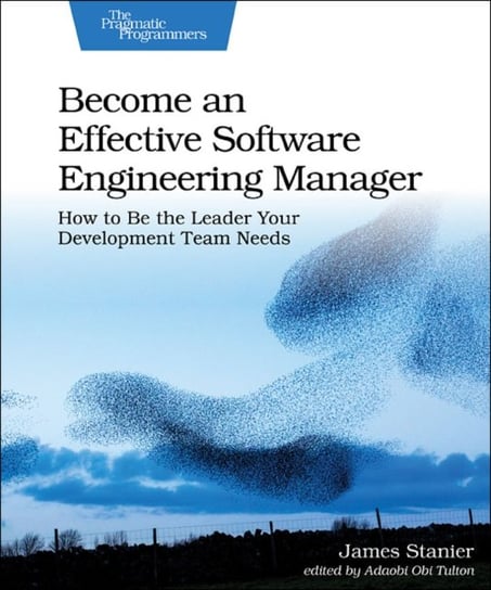 Become an Effective Software Engineering Manager James Stanier