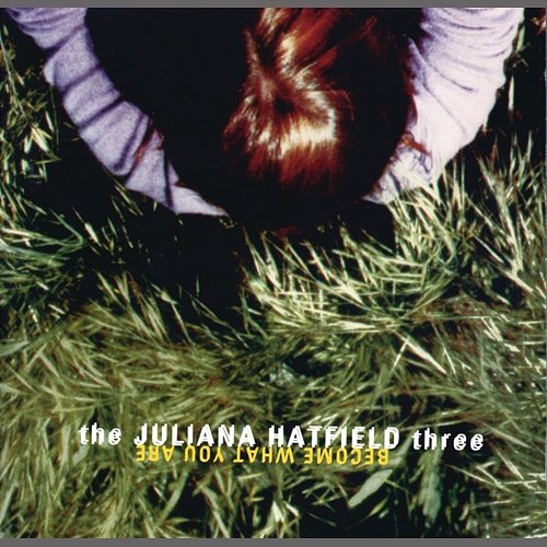 Become What You Are The Juliana Hatfield Three