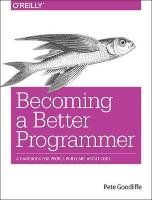 Becoming a Better Programmer Goodliffe Pete