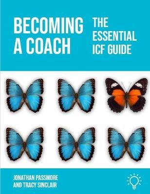 Becoming a Coach: The essential ICF guide Passmore Jonathan