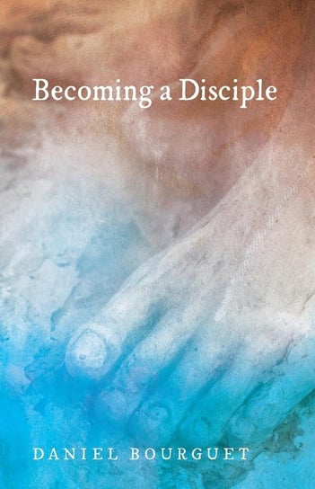 Becoming a Disciple Bourguet Daniel