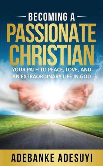 Becoming A Passionate Christian Adesuyi Adebanke