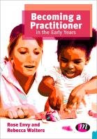 Becoming a Practitioner in the Early Years Walters Rebecca, Envy Rose