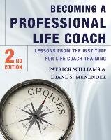 Becoming a Professional Life Coach: Lessons from the Institute of Life Coach Training Menendez Diane S., Williams Patrick