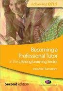 Becoming a Professional Tutor in the Lifelong Learning Sector Tummons Jonathan