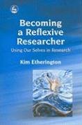 Becoming a Reflexive Researcher - Using Our Selves in Research Etherington Kim