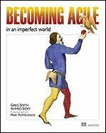 Becoming Agile: ...in an Imperfect World Smith Greg