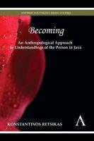 Becoming - An Anthropological Approach to Understandings of the Person in Java Retsikas Konstantinos