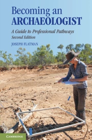 Becoming an Archaeologist. A Guide to Professional Pathways Joseph Flatman
