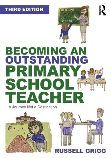 Becoming an Outstanding Primary School Teacher: A journey, not a destination Opracowanie zbiorowe