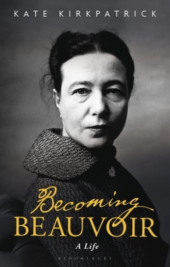 Becoming Beauvoir: A Life Kirkpatrick Kate