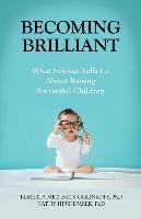 Becoming Brilliant: What Science Tells Us about Raising Successful Children Golinkoff Roberta Michnick, Hirsh-Pasek Kathy