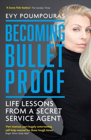 Becoming Bulletproof: Life Lessons from a Secret Service Agent Poumpouras Evy