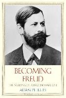 Becoming Freud Phillips Adam