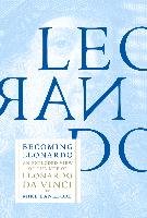 Becoming Leonardo: An Exploded View of the Life of Leonardo Da Vinci Lankford Mike