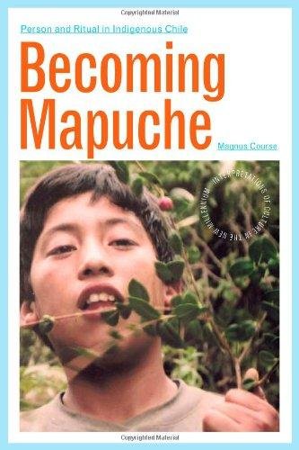 Becoming Mapuche. Person and Ritual in Indigenous Chile Magnus Course