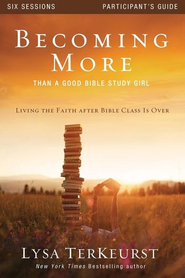 Becoming More Than a Good Bible Study Girl Participant's Guide TerKeurst Lysa