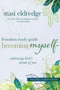 Becoming Myself: Embracing God's Dream of You: 8-Session Study Guide Eldredge Stasi
