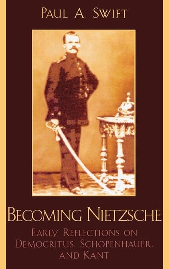 Becoming Nietzsche Swift Paul A.