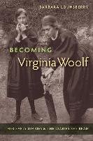 Becoming Virginia Woolf: Her Early Diaries and the Diaries She Read Lounsberry Barbara