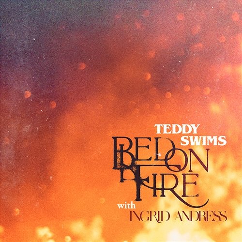 Bed on Fire Teddy Swims feat. Ingrid Andress