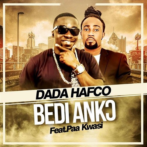 Bedi Anko Paa Kwasi, Dada Hafco