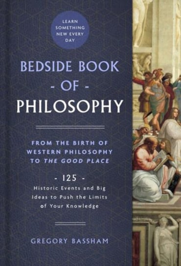 Bedside Book of Philosophy: From the Birth of Western Philosophy to The Good Place: 125 Historic Eve Bassham Gregory