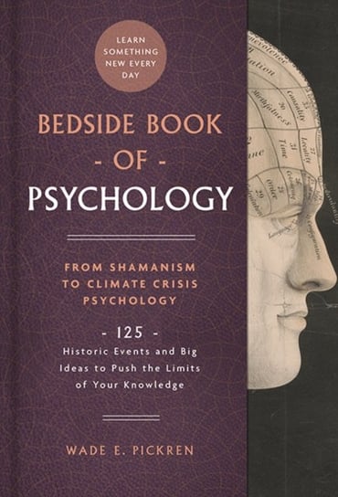 Bedside Book of Psychology: From Ancient Dream Therapy to Ecopsychology: 125 Historic Events and Big Wade E. Pickren