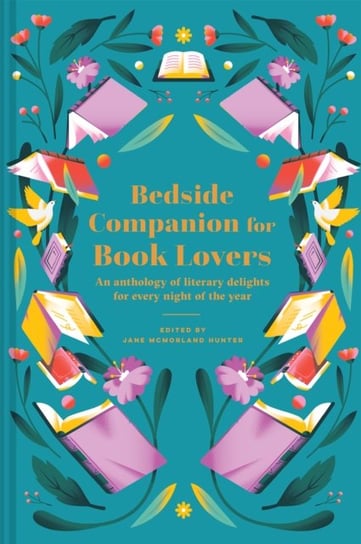 Bedside Companion for Book Lovers: An anthology of literary delights for every night of the year Jane McMorland Hunter