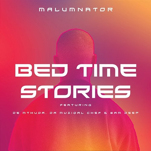 Bedtime Stories Sam Deep, Da Muziqal Chef, MalumNator feat. De Mthuda