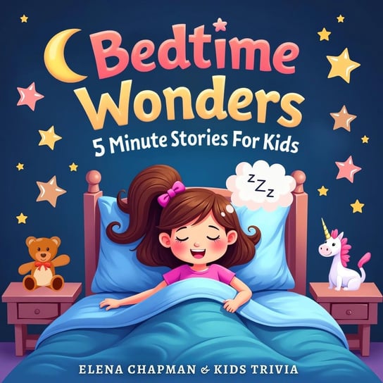 Bedtime Wonders. 5 Minute Stories For Kids: Short, Fun and Engaging Children’s Storybook Collection for Meditation and Good Sleep Elena Chapman