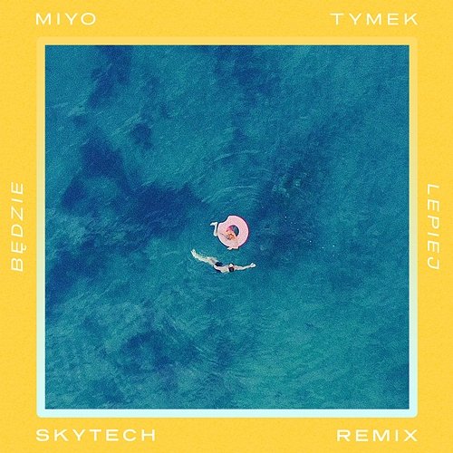 Będzie Lepiej (Skytech Remix) Miyo, Tymek, Skytech