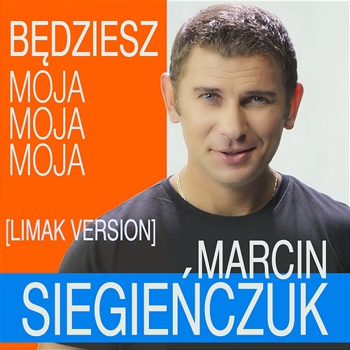 Będziesz Moja Moja Moja (Limak Version) Marcin Siegieńczuk