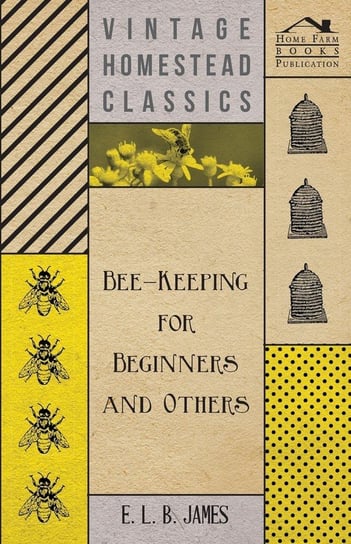 Bee-Keeping For Beginners And Others James E. L. B.