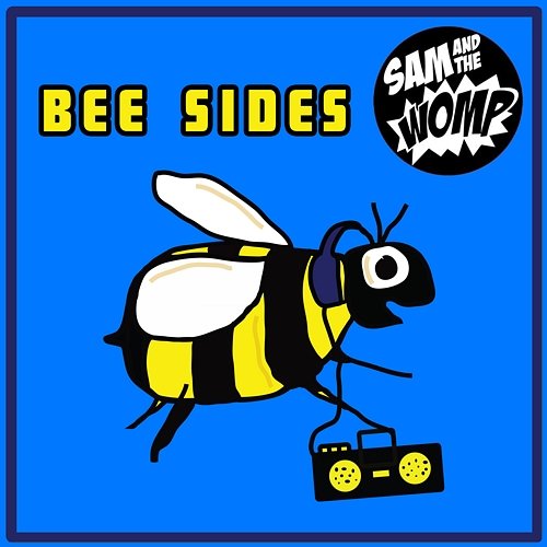 Bee Sides Sam and the Womp