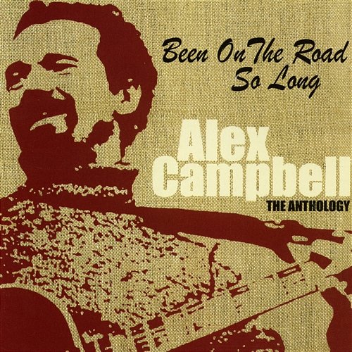 Been on the Road So Long: The Anthology Alex Campbell