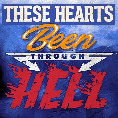 Been Through Hell These Hearts
