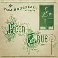 Been True Tom Brosseau