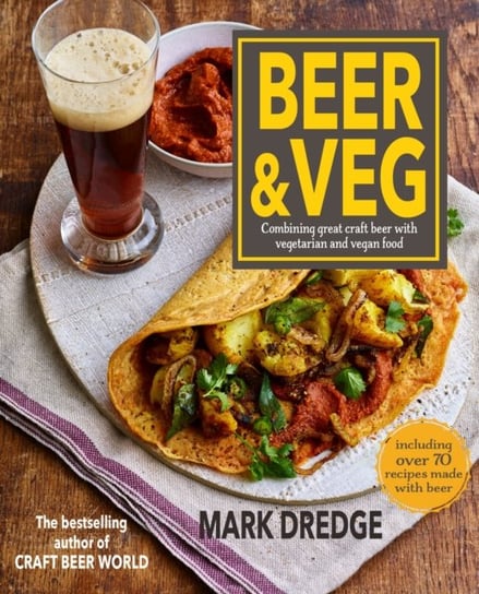 Beer and Veg. Combining Great Craft Beer with Vegetarian and Vegan Food Mark Dredge