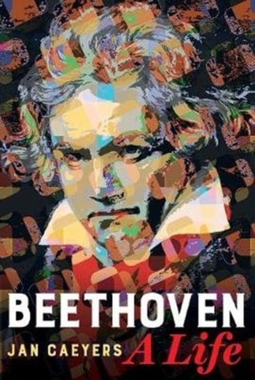 Beethoven, A Life Jan Caeyers