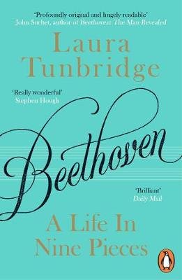 Beethoven: A Life in Nine Pieces Laura Tunbridge