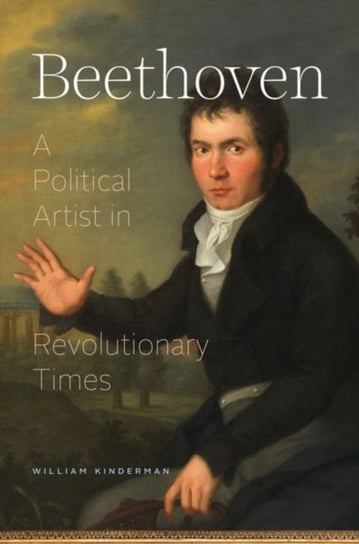 Beethoven: A Political Artist in Revolutionary Times William Kinderman